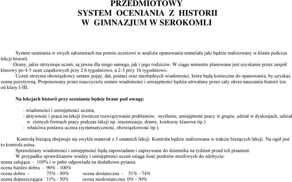 W ciągu semestru planowane jest uzyskanie przez zespół klasowy po 4-5 ocen cząstkowych przy 2 h tygodniowo, a 2-3 przy 1h tygodniowo.