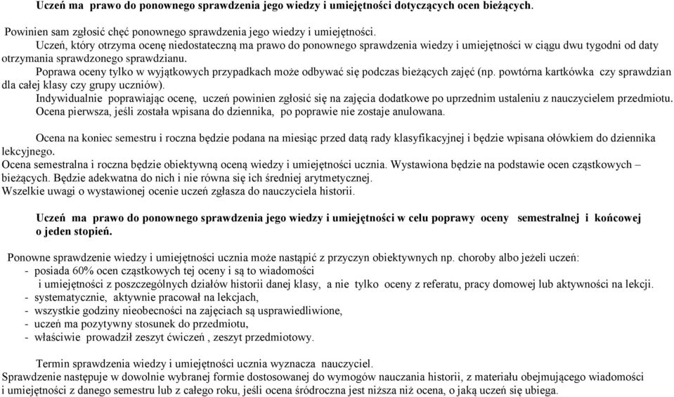 Poprawa oceny tylko w wyjątkowych przypadkach może odbywać się podczas bieżących (np. powtórna kartkówka czy sprawdzian dla całej klasy czy grupy uczniów).