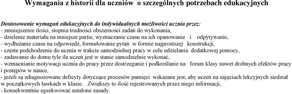 konstrukcji, - częste podchodzenie do ucznia w trakcie samodzielnej pracy w celu udzielania dodatkowej pomocy, - zadawanie do domu tyle ile uczeń jest w stanie samodzielnie wykonać, - wzmacnianie