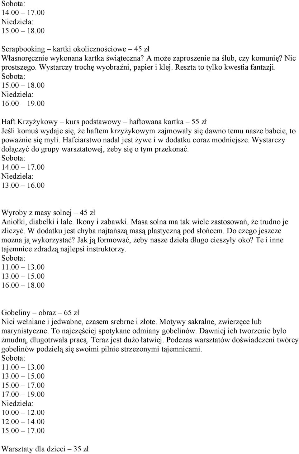00 Haft Krzyżykowy kurs podstawowy haftowana kartka 55 zł Jeśli komuś wydaje się, że haftem krzyżykowym zajmowały się dawno temu nasze babcie, to poważnie się myli.