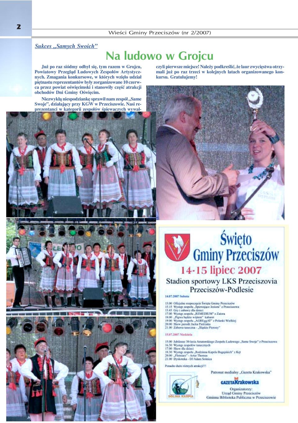obchodów Dni Gminy Oœwiêcim. Niezwyk³¹ niespodziankê sprawi³ nam zespó³ Same Swoje, dzia³aj¹cy przy KGW w Przeciszowie.