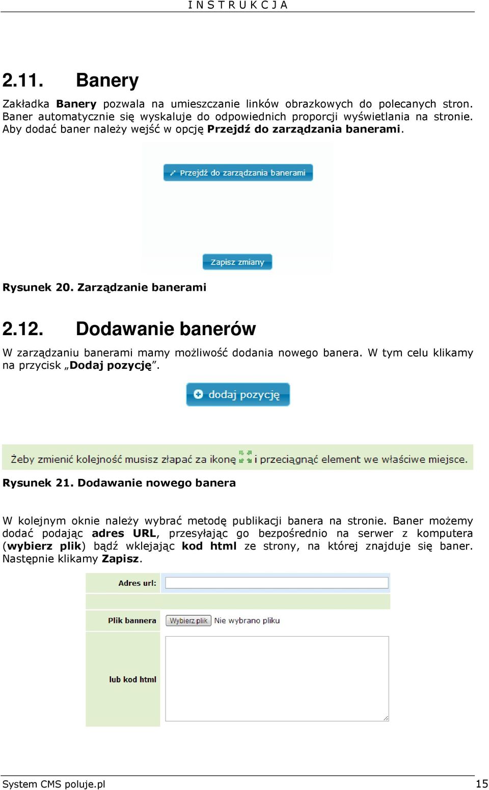 Dodawanie banerów W zarządzaniu banerami mamy możliwość dodania nowego banera. W tym celu klikamy na przycisk Dodaj pozycję. Rysunek 21.