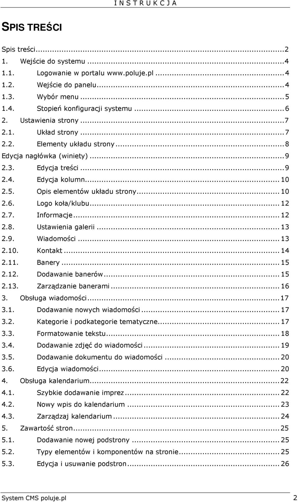 Logo koła/klubu... 12 2.7. Informacje... 12 2.8. Ustawienia galerii... 13 2.9. Wiadomości... 13 2.10. Kontakt... 14 2.11. Banery... 15 2.12. Dodawanie banerów... 15 2.13. Zarządzanie banerami... 16 3.