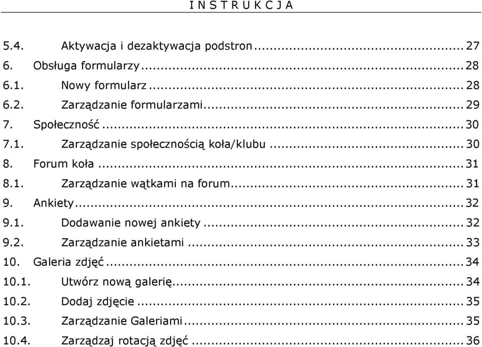 .. 31 9. Ankiety... 32 9.1. Dodawanie nowej ankiety... 32 9.2. Zarządzanie ankietami... 33 10. Galeria zdjęć... 34 10.1. Utwórz nową galerię.