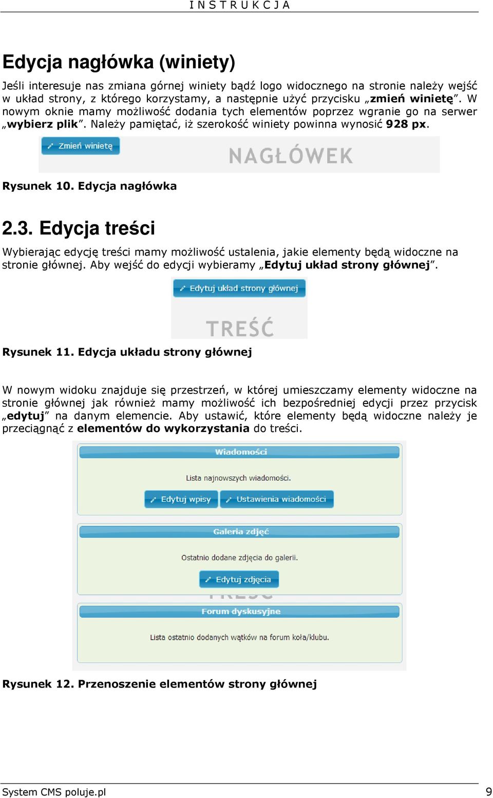 Edycja treści Wybierając edycję treści mamy możliwość ustalenia, jakie elementy będą widoczne na stronie głównej. Aby wejść do edycji wybieramy Edytuj układ strony głównej. Rysunek 11.