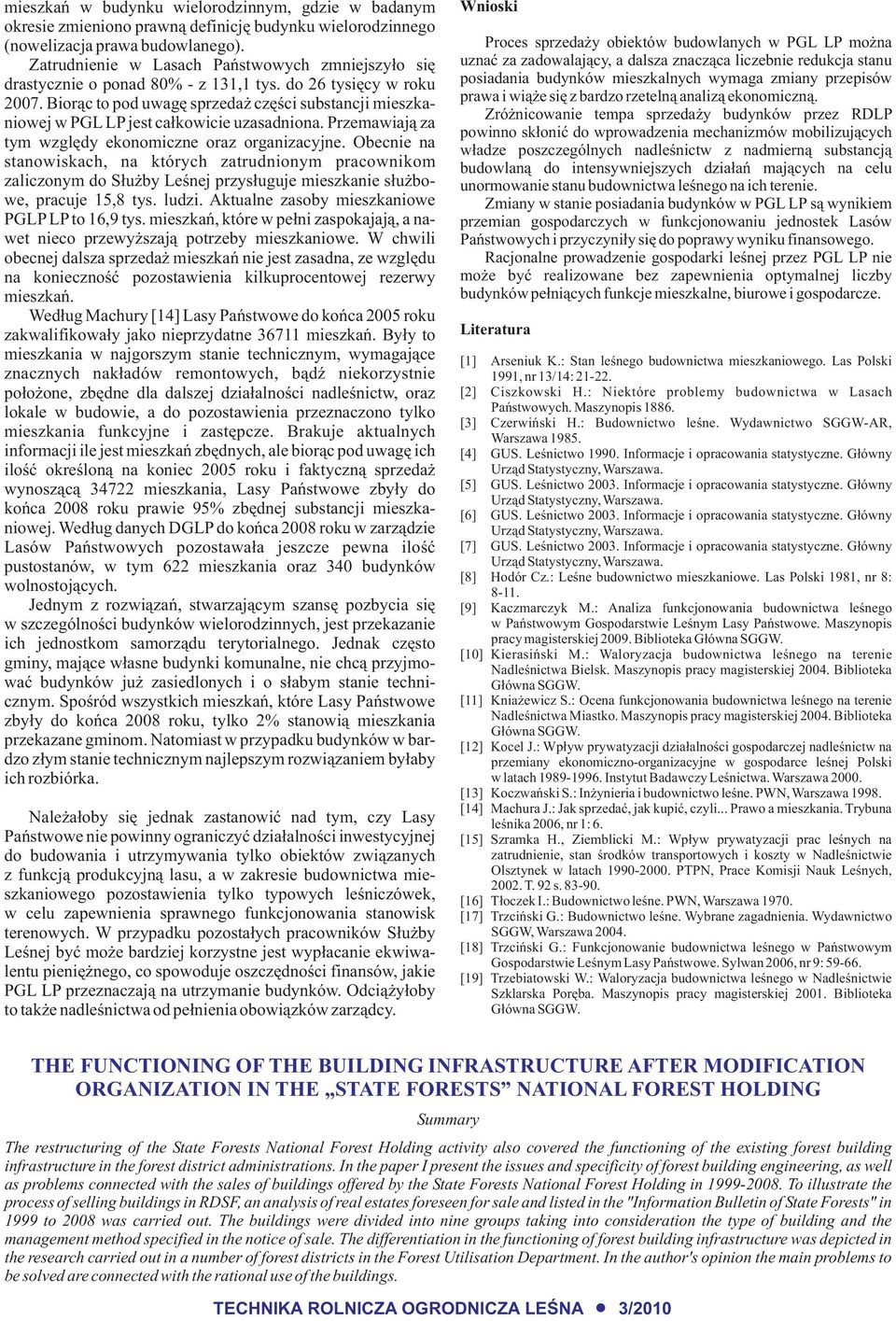 Bior¹c to pod uwagê sprzeda czêœci substancji mieszkaniowej w PGL LP jest ca³kowicie uzasadniona. Przemawiaj¹ za tym wzglêdy ekonomiczne oraz organizacyjne.