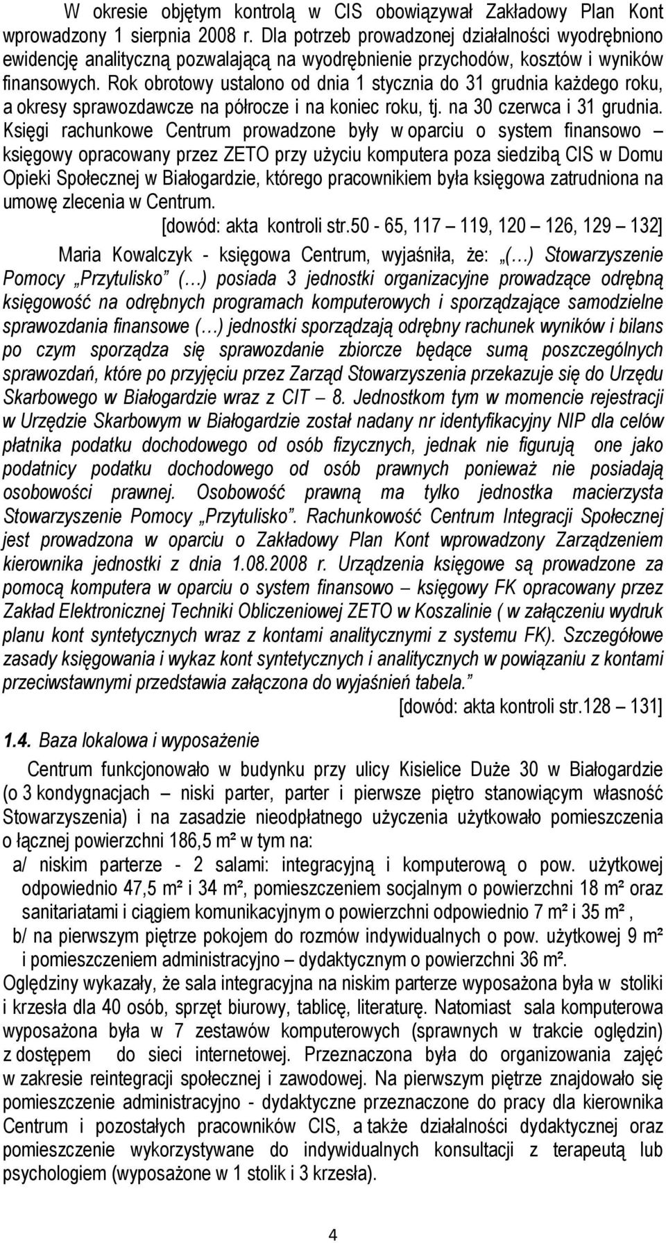 Rok obrotowy ustalono od dnia 1 stycznia do 31 grudnia kaŝdego roku, a okresy sprawozdawcze na półrocze i na koniec roku, tj. na 30 czerwca i 31 grudnia.