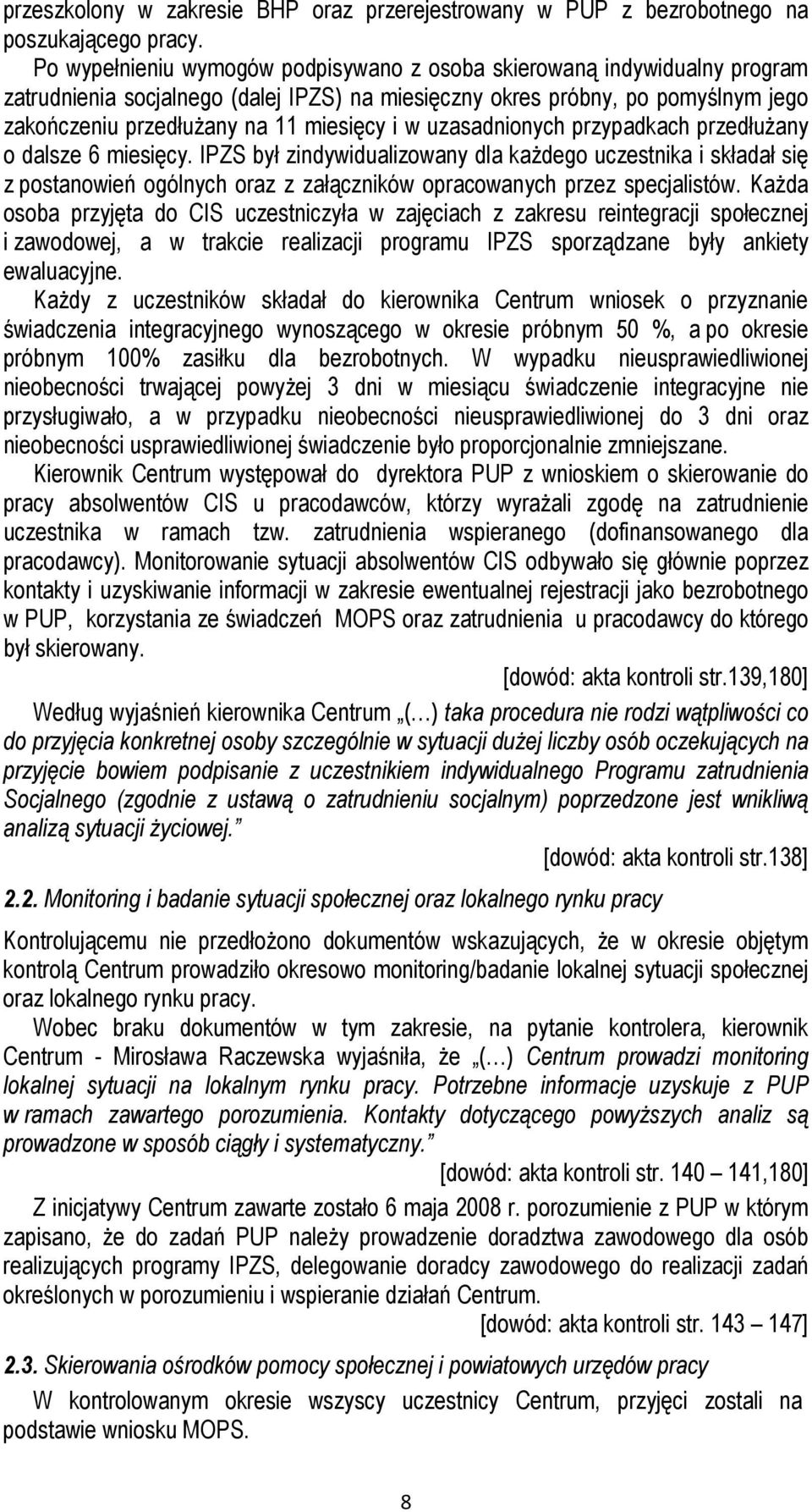 w uzasadnionych przypadkach przedłuŝany o dalsze 6 miesięcy. IPZS był zindywidualizowany dla kaŝdego uczestnika i składał się z postanowień ogólnych oraz z załączników opracowanych przez specjalistów.