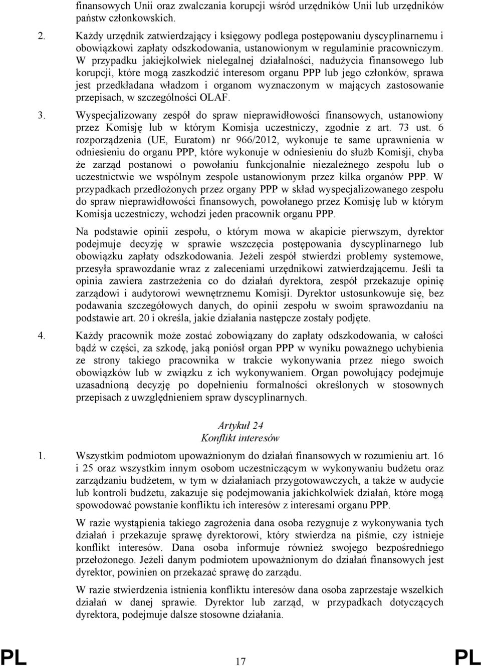 W przypadku jakiejkolwiek nielegalnej działalności, nadużycia finansowego lub korupcji, które mogą zaszkodzić interesom organu PPP lub jego członków, sprawa jest przedkładana władzom i organom
