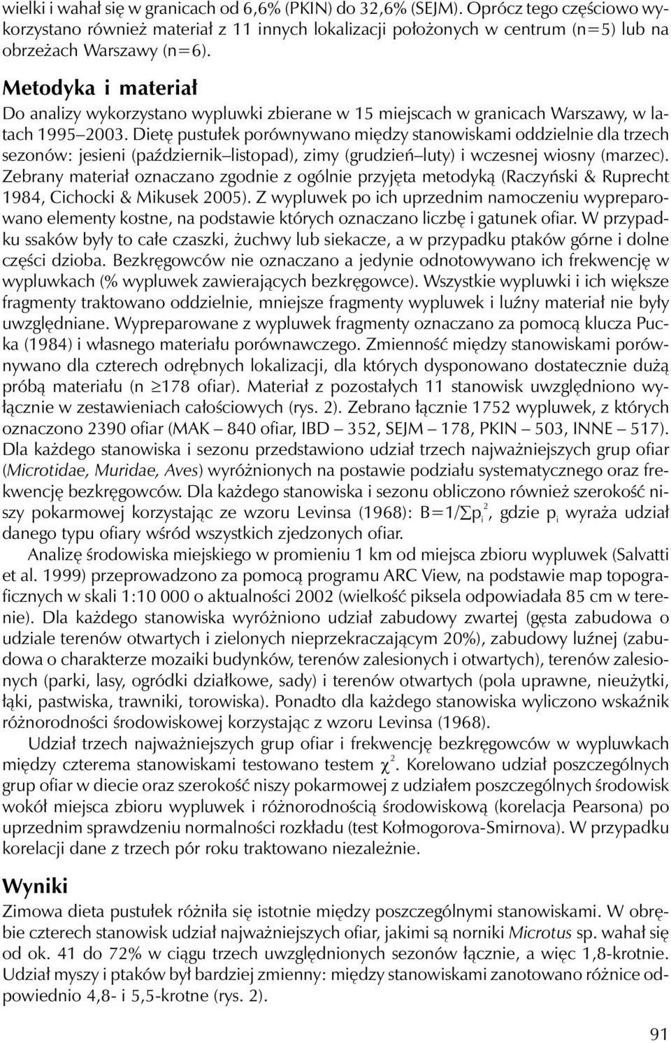 Dietę pustułek porównywano między stanowiskami oddzielnie dla trzech sezonów: jesieni (październik listopad), zimy (grudzień luty) i wczesnej wiosny (marzec).