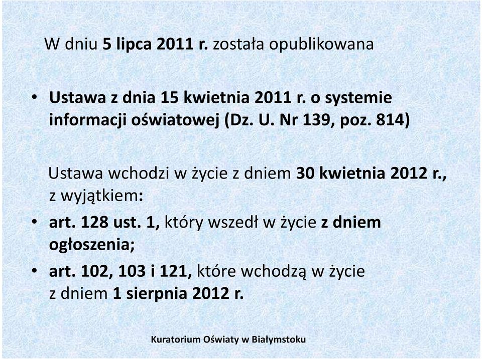814) Ustawa wchodzi w życie z dniem30 kwietnia 2012 r., z wyjątkiem: art. 128 ust.