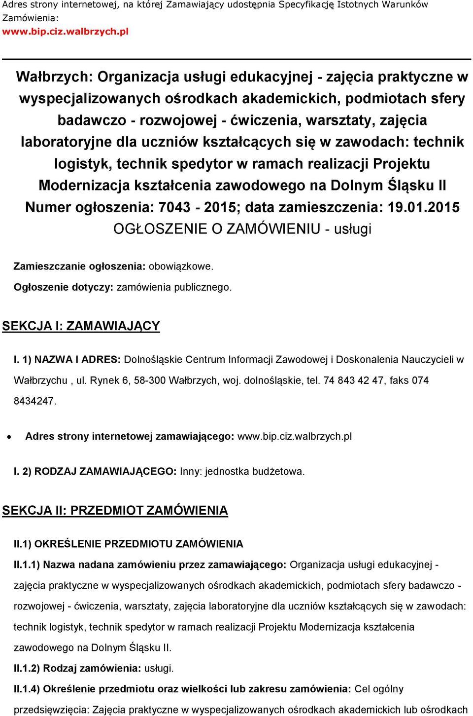 uczniów kształcących się w zawodach: technik logistyk, technik spedytor w ramach realizacji Projektu Modernizacja kształcenia zawodowego na Dolnym Śląsku II Numer ogłoszenia: 7043-2015; data