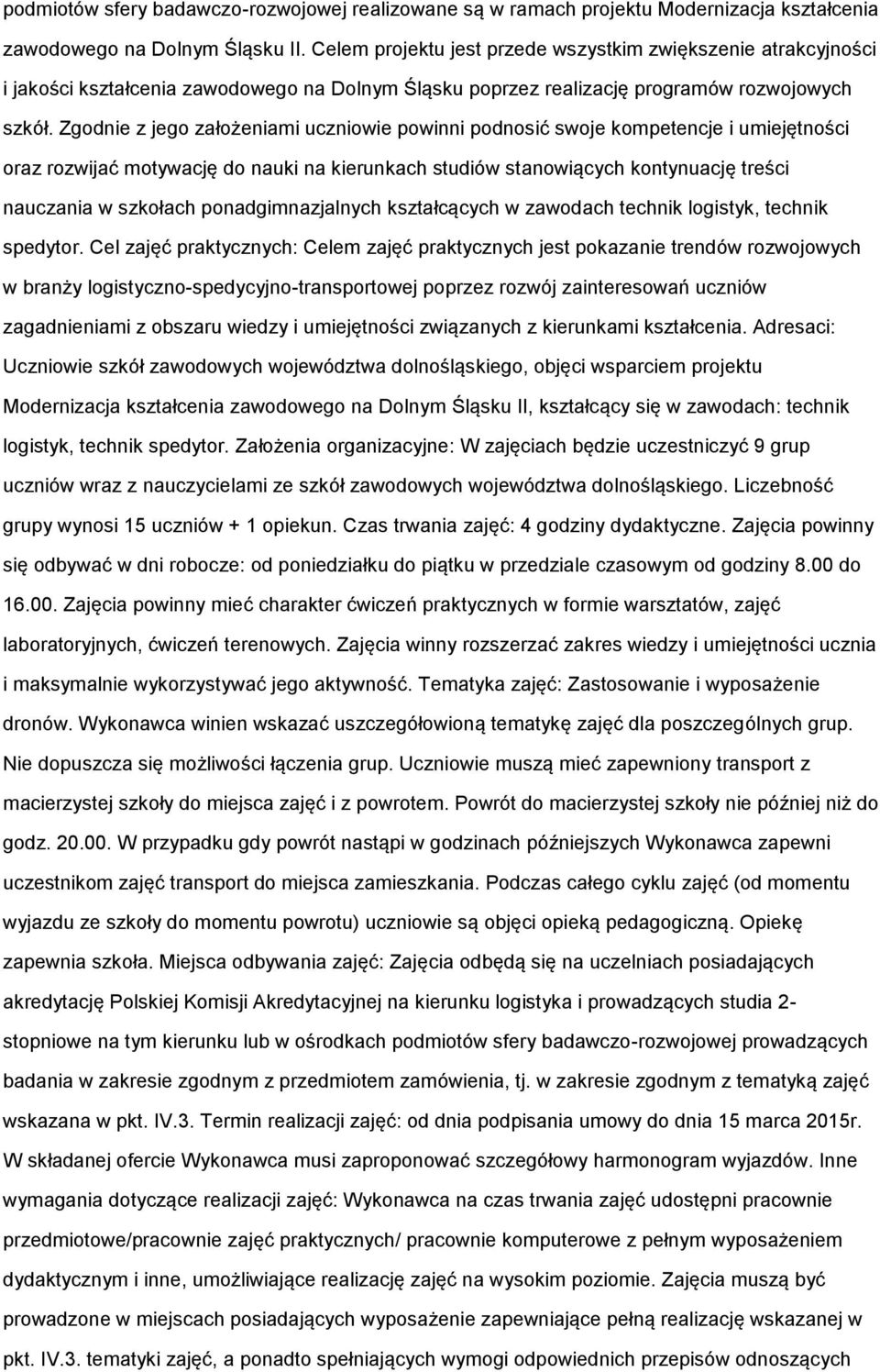 Zgodnie z jego założeniami uczniowie powinni podnosić swoje kompetencje i umiejętności oraz rozwijać motywację do nauki na kierunkach studiów stanowiących kontynuację treści nauczania w szkołach