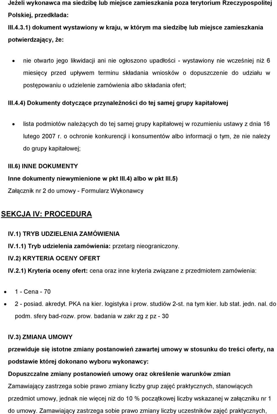 przed upływem terminu składania wniosków o dopuszczenie do udziału w postępowaniu o udzielenie zamówienia albo składania ofert; III.4.
