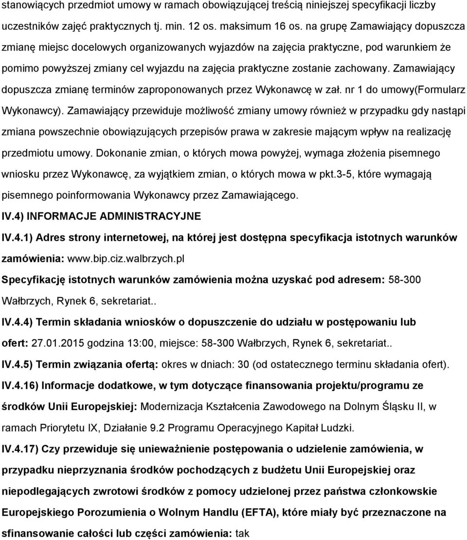 Zamawiający dopuszcza zmianę terminów zaproponowanych przez Wykonawcę w zał. nr 1 do umowy(formularz Wykonawcy).