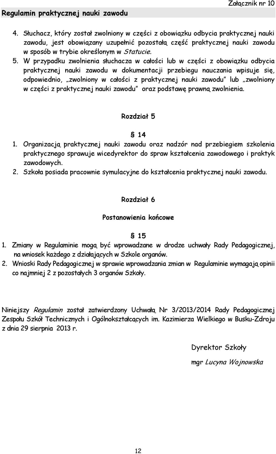 nauki zawodu lub zwolniony w części z praktycznej nauki zawodu oraz podstawę prawną zwolnienia. Rozdział 5 14 1.