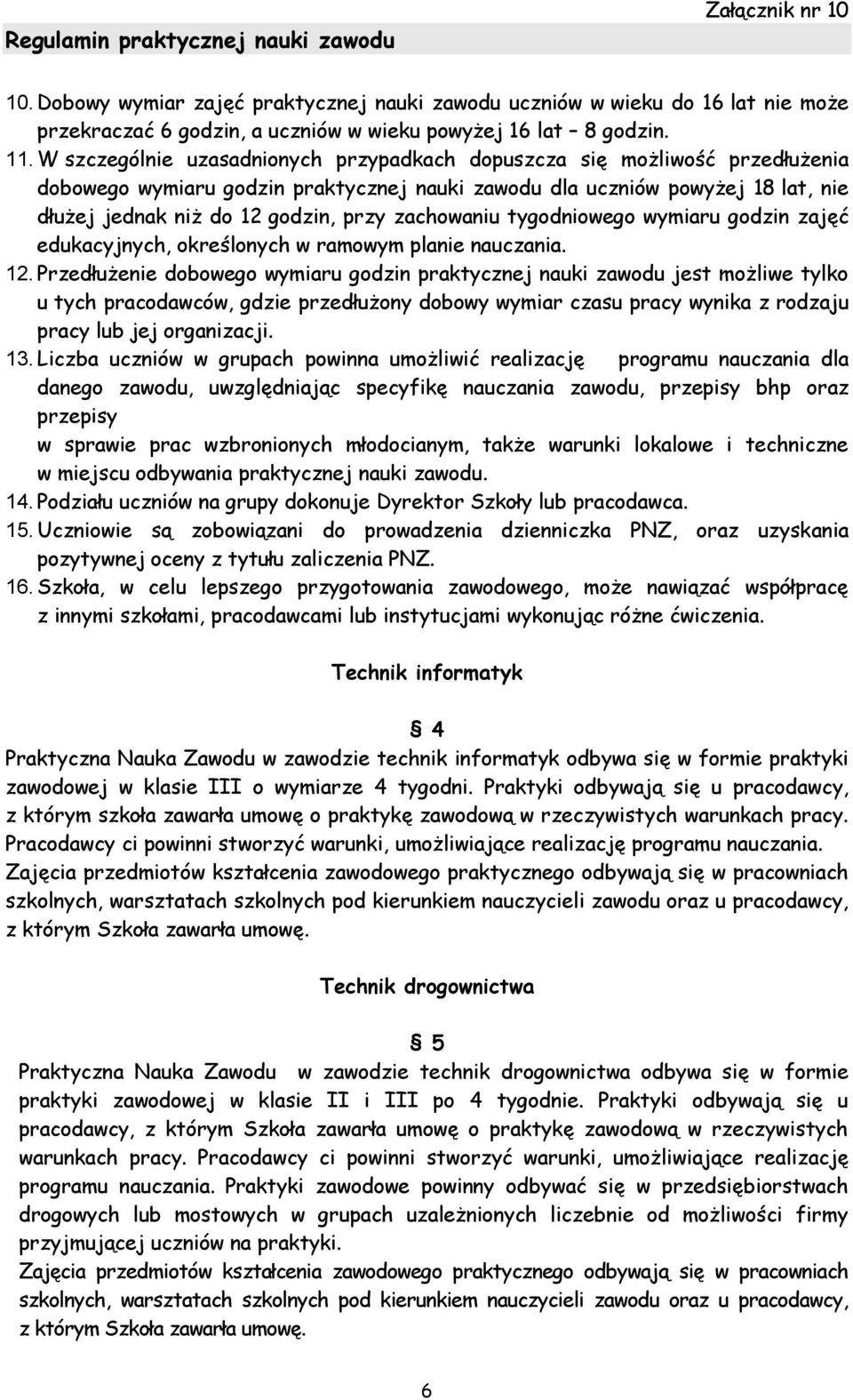 zachowaniu tygodniowego wymiaru godzin zajęć edukacyjnych, określonych w ramowym planie nauczania. 12.