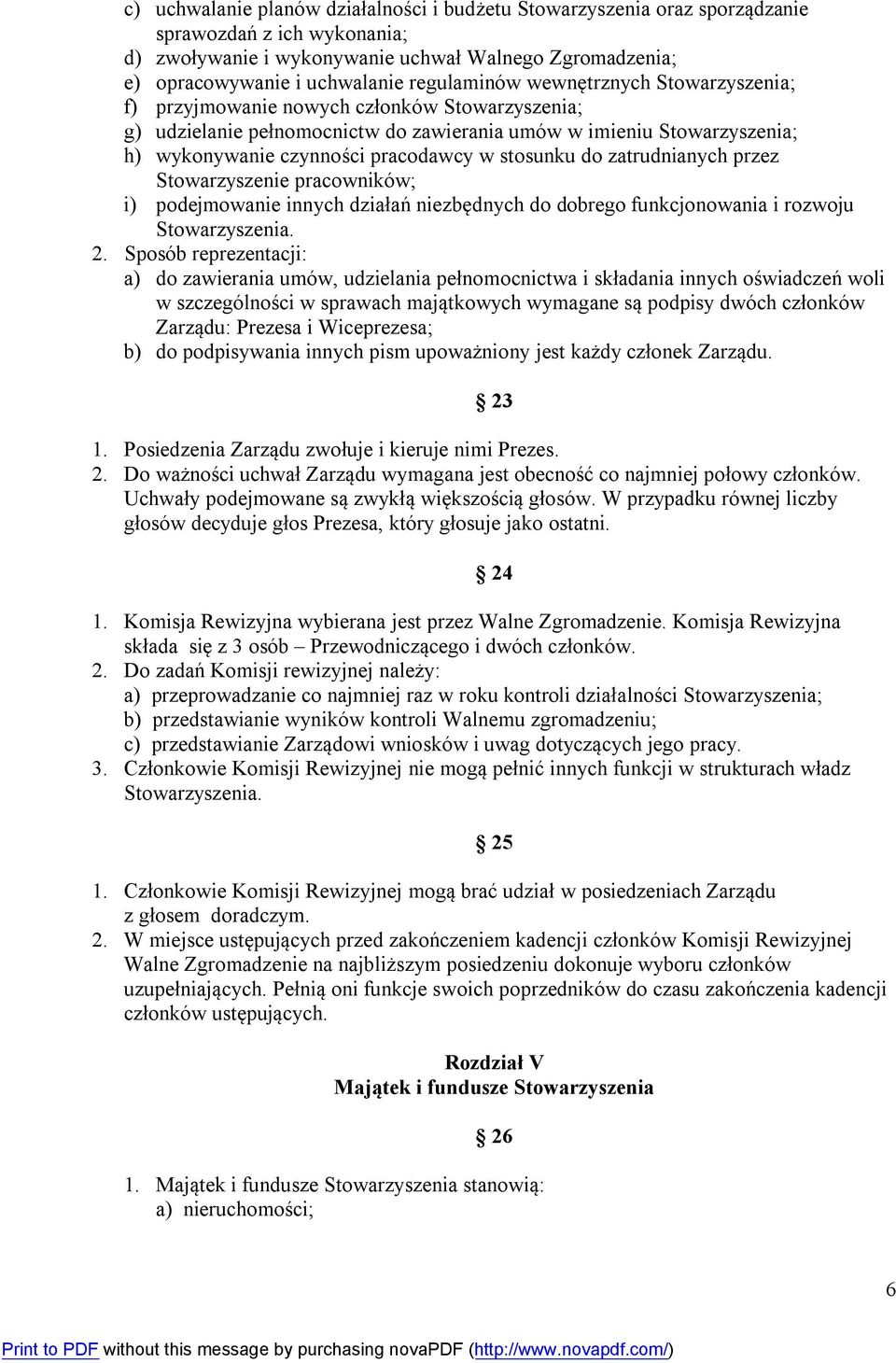 stosunku do zatrudnianych przez Stowarzyszenie pracowników; i) podejmowanie innych działań niezbędnych do dobrego funkcjonowania i rozwoju Stowarzyszenia. 2.