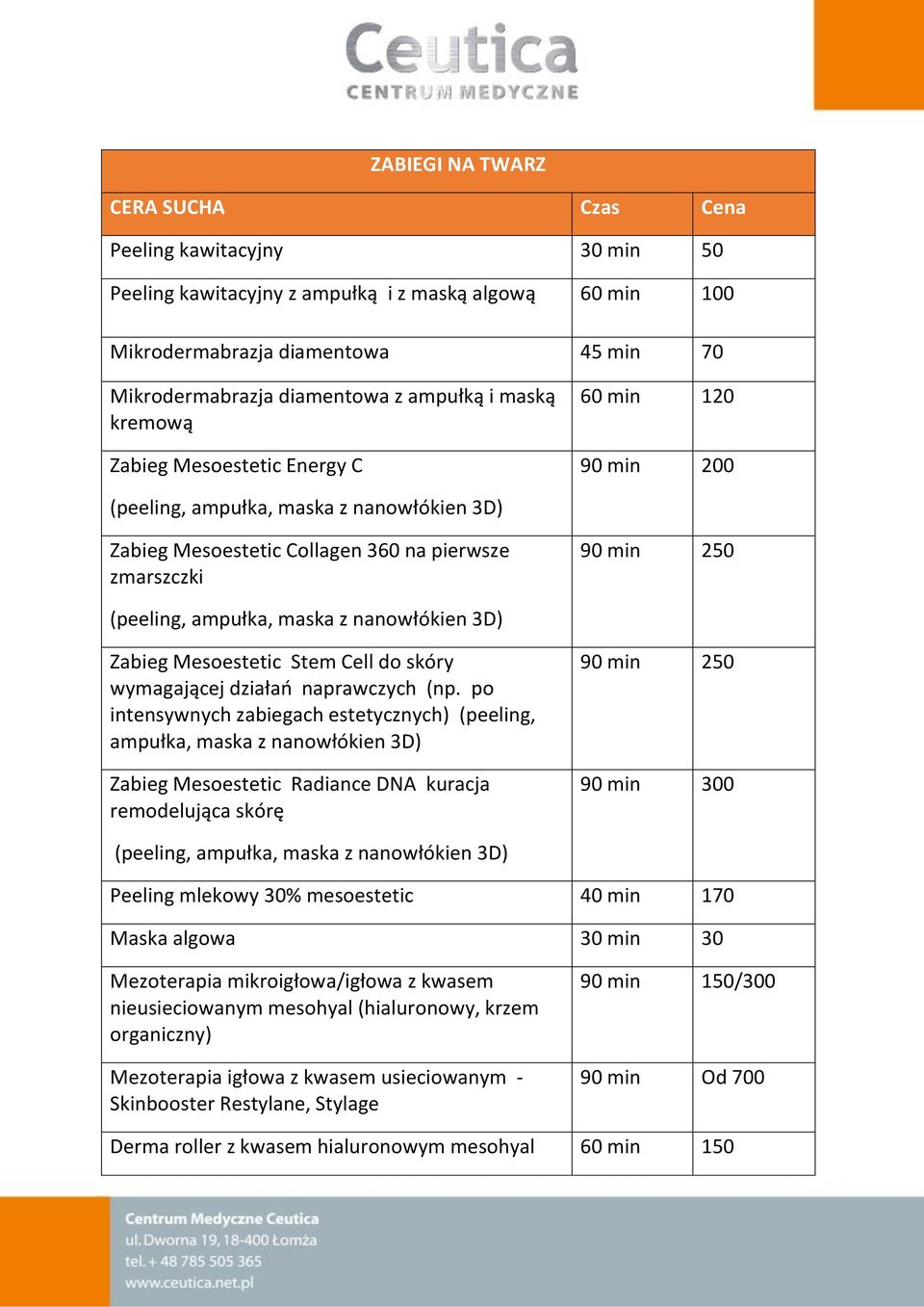 po intensywnych zabiegach estetycznych) (peeling, ampułka, maska z nanowłókien 3D) Zabieg Mesoestetic Radiance DNA kuracja remodelująca skórę 90 min 2 90 min 300 Peeling mlekowy 30% mesoestetic Maska