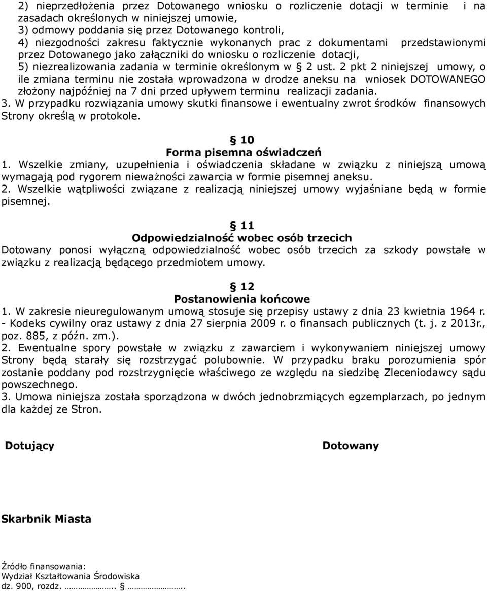 2 pkt 2 niniejszej umowy, o ile zmiana terminu nie została wprowadzona w drodze aneksu na wniosek DOTOWANEGO złożony najpóźniej na 7 dni przed upływem terminu realizacji zadania. 3.