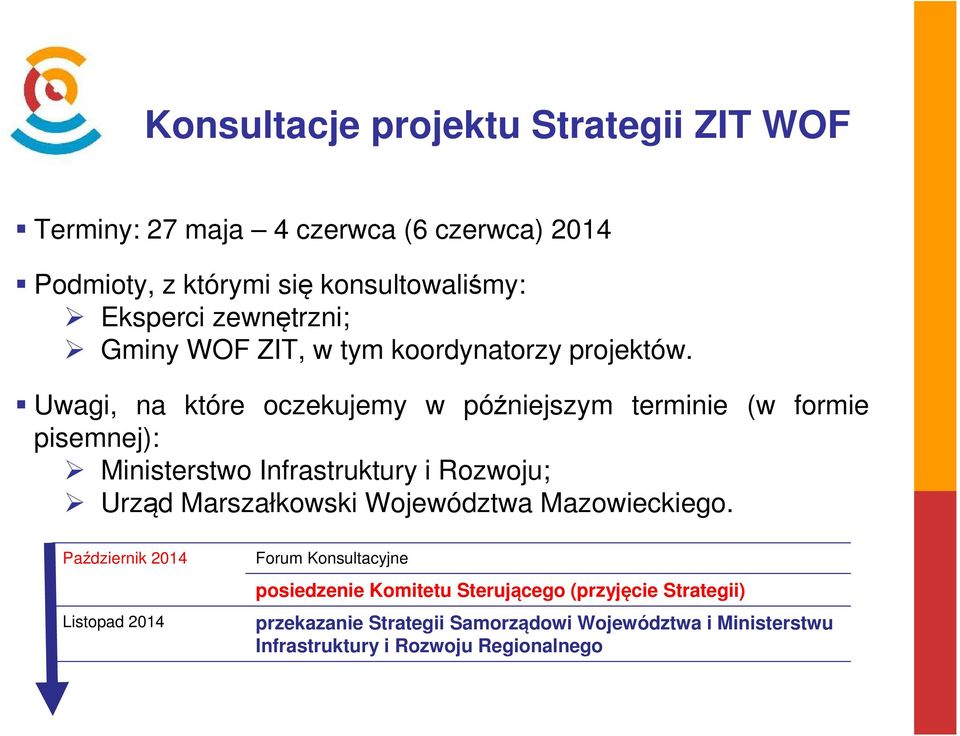 Uwagi, na które oczekujemy w późniejszym terminie (w formie pisemnej): Ministerstwo Infrastruktury i Rozwoju; Urząd Marszałkowski