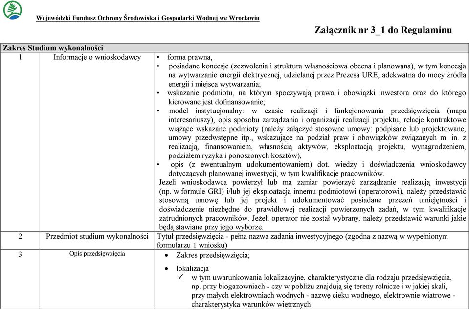 którego kierowane jest dofinansowanie; model instytucjonalny: w czasie realizacji i funkcjonowania przedsięwzięcia (mapa interesariuszy), opis sposobu zarządzania i organizacji realizacji projektu,