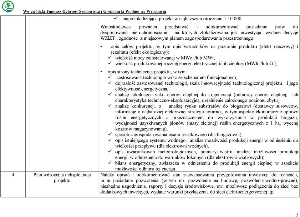 opis celów projektu, w tym opis wskaźników na poziomie produktu (efekt rzeczowy) i rezultatu (efekt ekologiczny): wielkość mocy zainstalowanej w MWe i/lub MWt, wielkość produkowanej rocznej energii