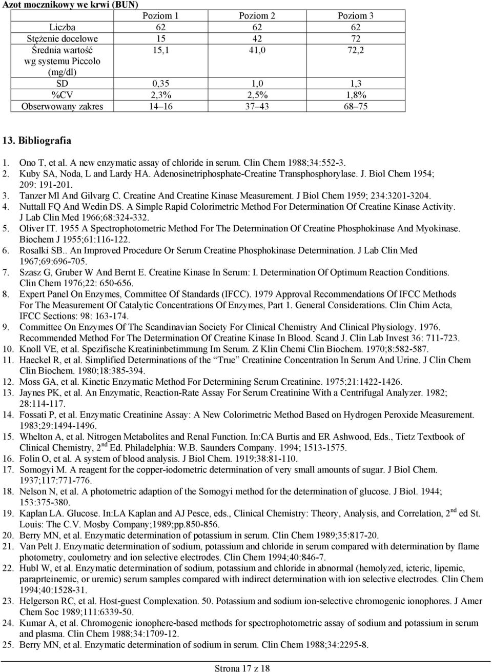Adenosinetriphosphate-Creatine Transphosphorylase. J. Biol Chem 1954; 209: 191-201. 3. Tanzer Ml And Gilvarg C. Creatine And Creatine Kinase Measurement. J Biol Chem 1959; 234:3201-3204. 4.