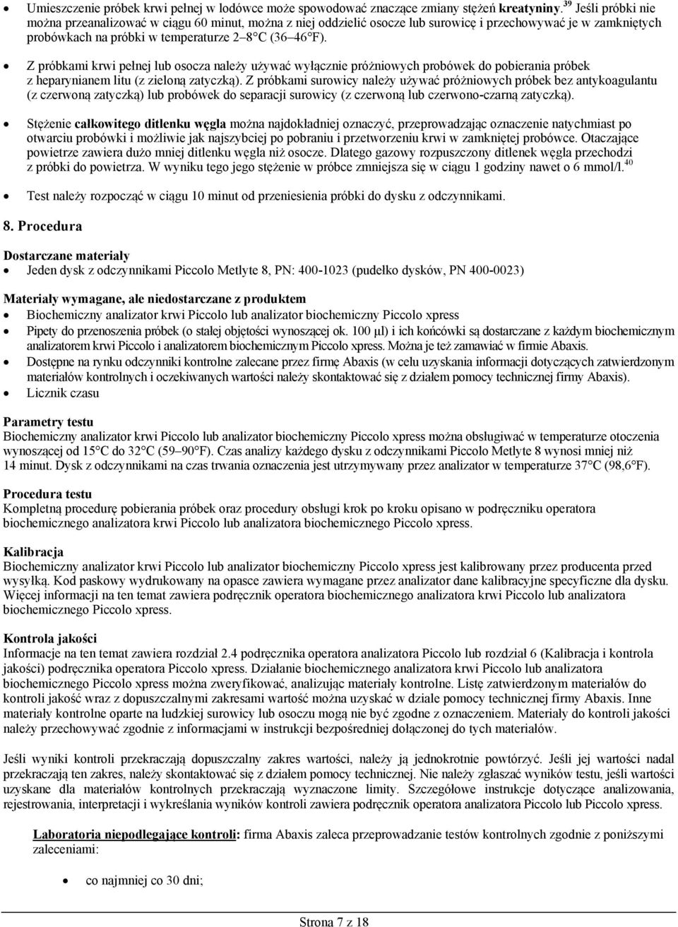 Z próbkami krwi pełnej lub osocza należy używać wyłącznie próżniowych probówek do pobierania próbek z heparynianem litu (z zieloną zatyczką).