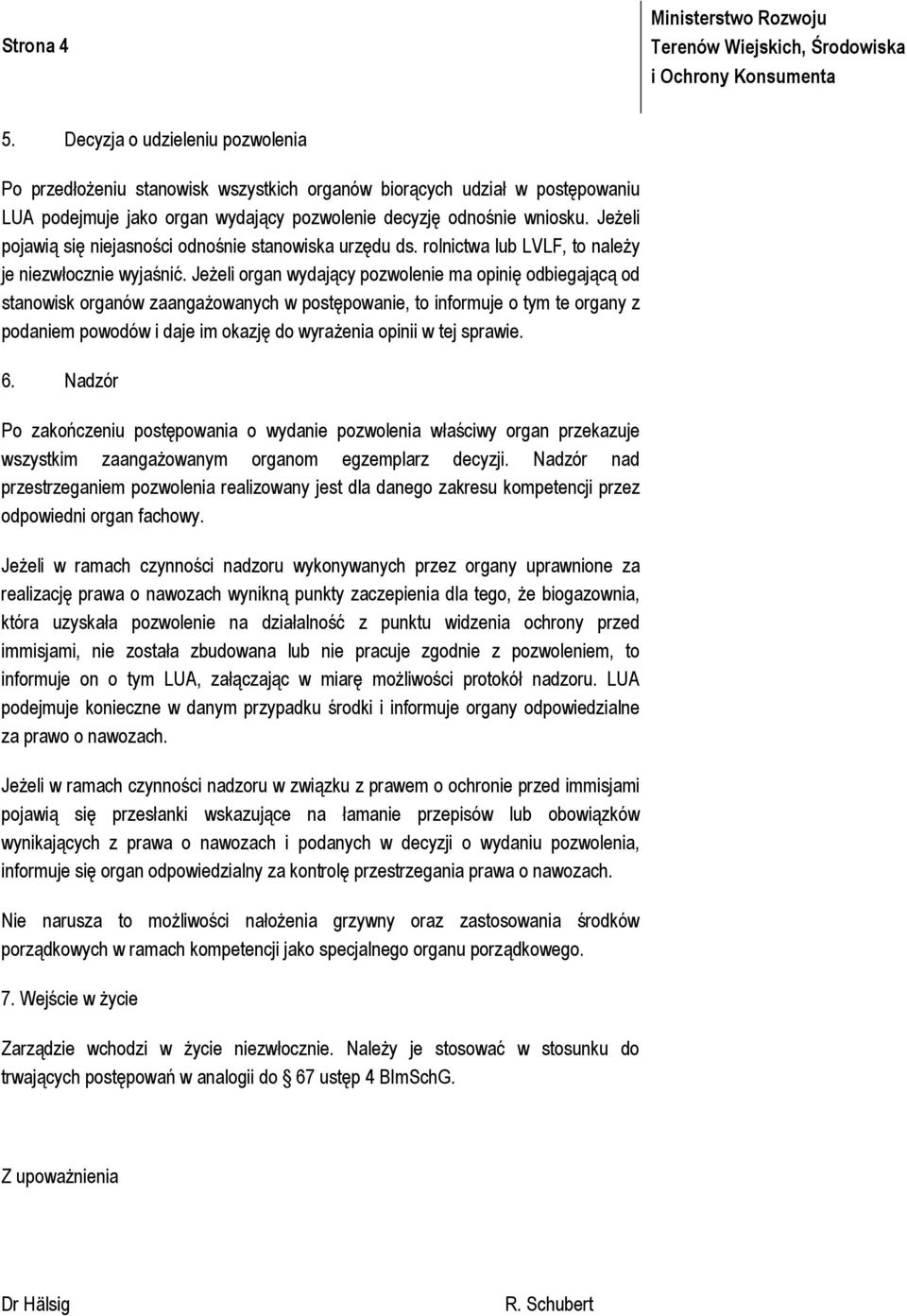 Jeżeli organ wydający pozwolenie ma opinię odbiegającą od stanowisk organów zaangażowanych w postępowanie, to informuje o tym te organy z podaniem powodów i daje im okazję do wyrażenia opinii w tej
