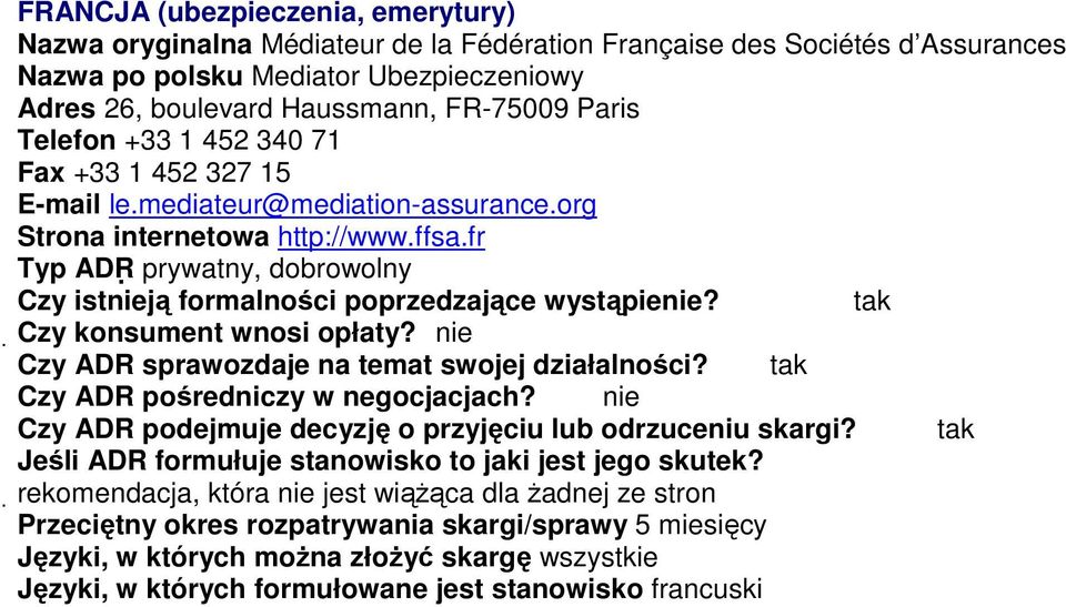 mediateur@mediation-assurance.org Strona internetowa http://www.ffsa.fr Typ ADR prywatny, dobrowolny Czy ADR pośredniczy w negocjacjach?