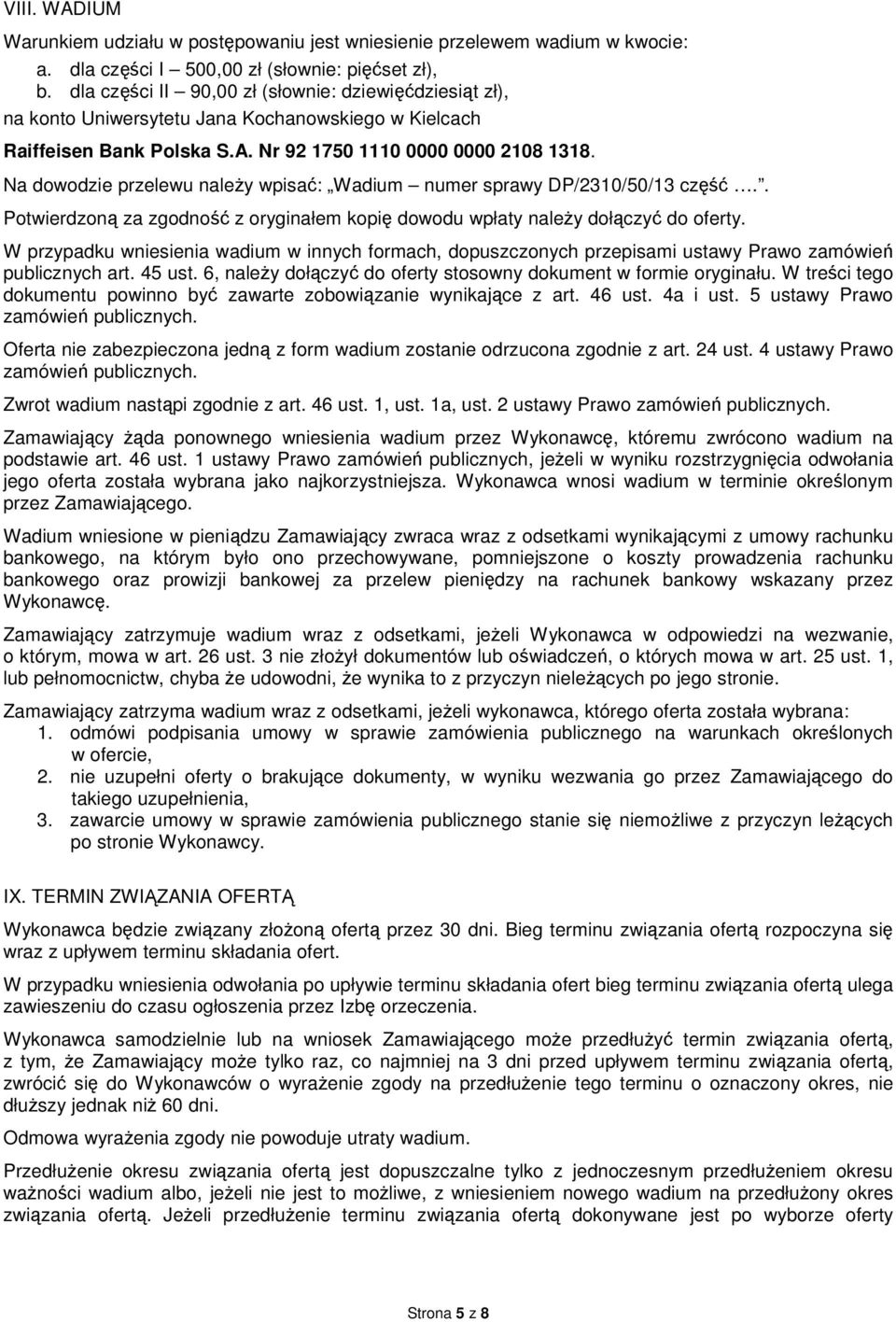 Na dowodzie przelewu należy wpisać: Wadium numer sprawy DP/2310/50/13 część.. Potwierdzoną za zgodność z oryginałem kopię dowodu wpłaty należy dołączyć do oferty.