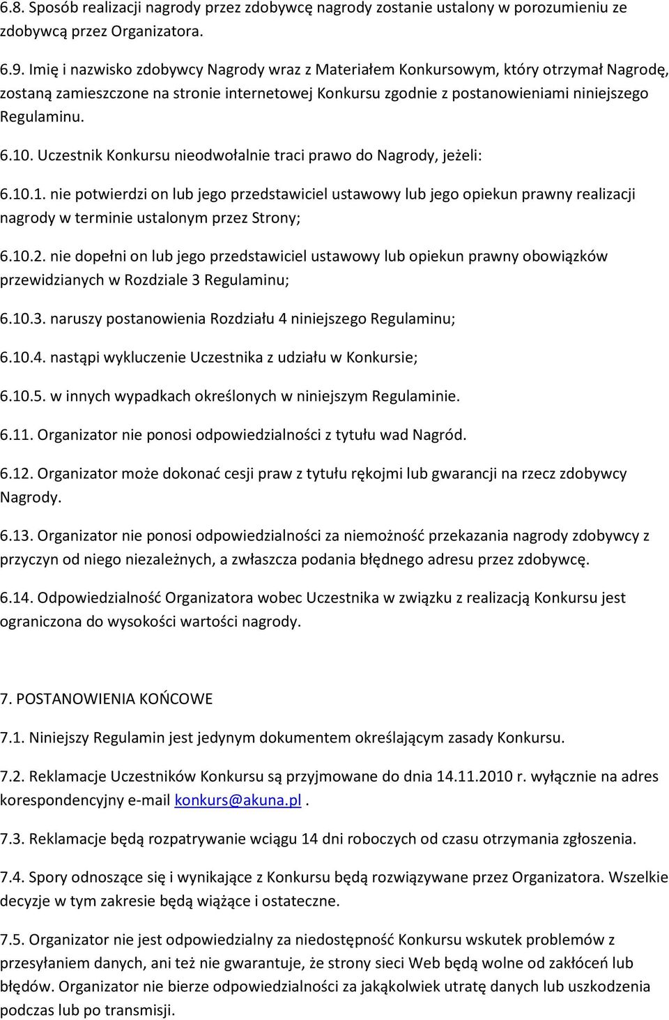 Uczestnik Konkursu nieodwołalnie traci prawo do Nagrody, jeżeli: 6.10