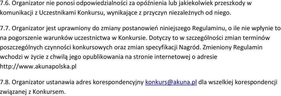 Dotyczy to w szczególności zmian terminów poszczególnych czynności konkursowych oraz zmian specyfikacji Nagród.