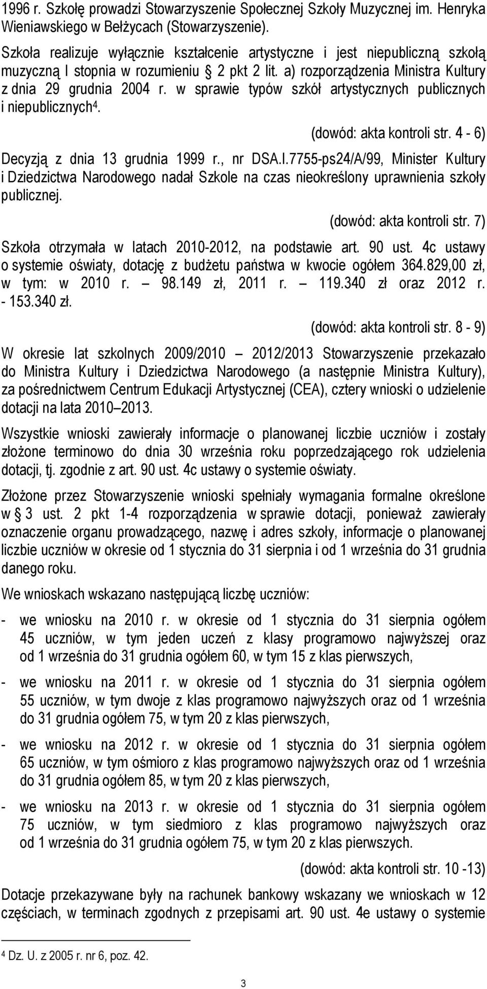 w sprawie typów szkół artystycznych publicznych i niepublicznych 4. (dowód: akta kontroli str. 4-6) Decyzją z dnia 13 grudnia 1999 r., nr DSA.I.