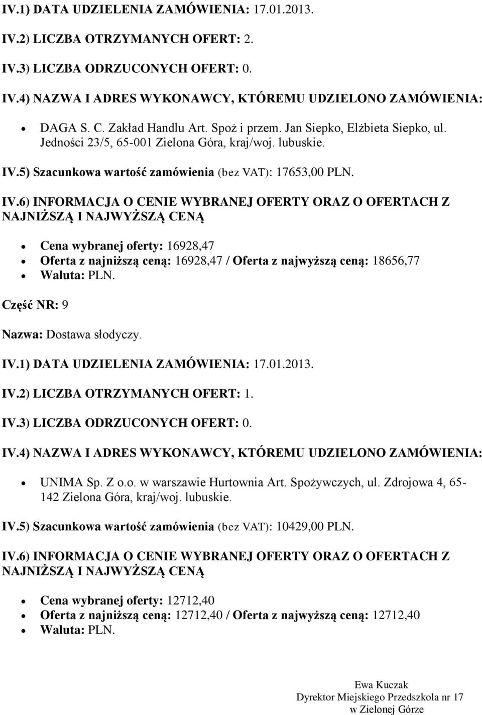 Cena wybranej oferty: 16928,47 Oferta z najniższą ceną: 16928,47 / Oferta z najwyższą ceną: 18656,77 Część NR: 9 Nazwa: Dostawa słodyczy. UNIMA Sp. Z o.o. w warszawie Hurtownia Art.