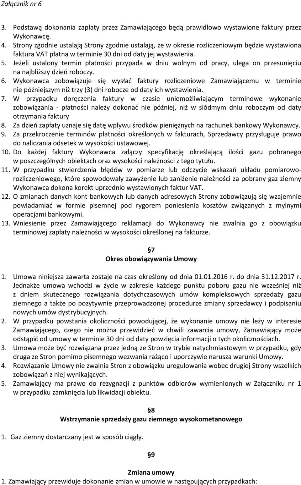 Jeżeli ustalony termin płatności przypada w dniu wolnym od pracy, ulega on przesunięciu na najbliższy dzień roboczy. 6.