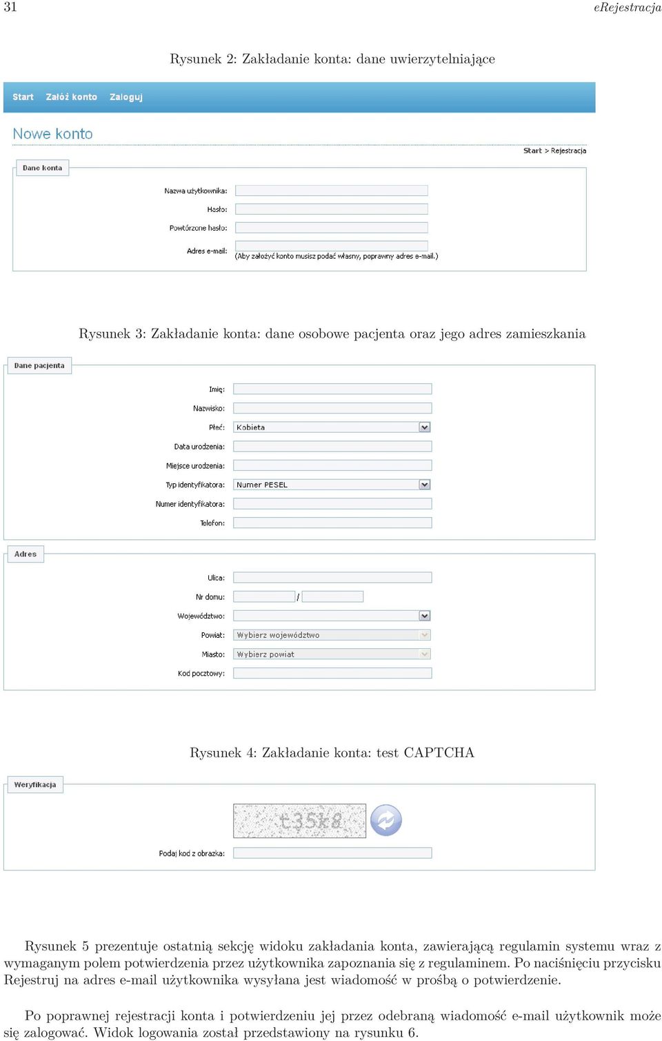 przez użytkownika zapoznania się z regulaminem. Po naciśnięciu przycisku Rejestruj na adres e-mail użytkownika wysyłana jest wiadomość w prośbą o potwierdzenie.