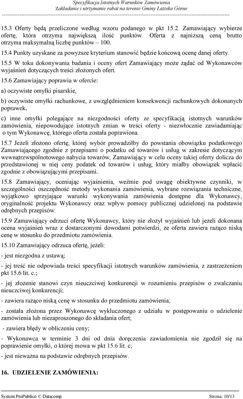 15.6 Zamawiający poprawia w ofercie: a) oczywiste omyłki pisarskie, b) oczywiste omyłki rachunkowe, z uwzględnieniem konsekwencji rachunkowych dokonanych poprawek, c) inne omyłki polegające na