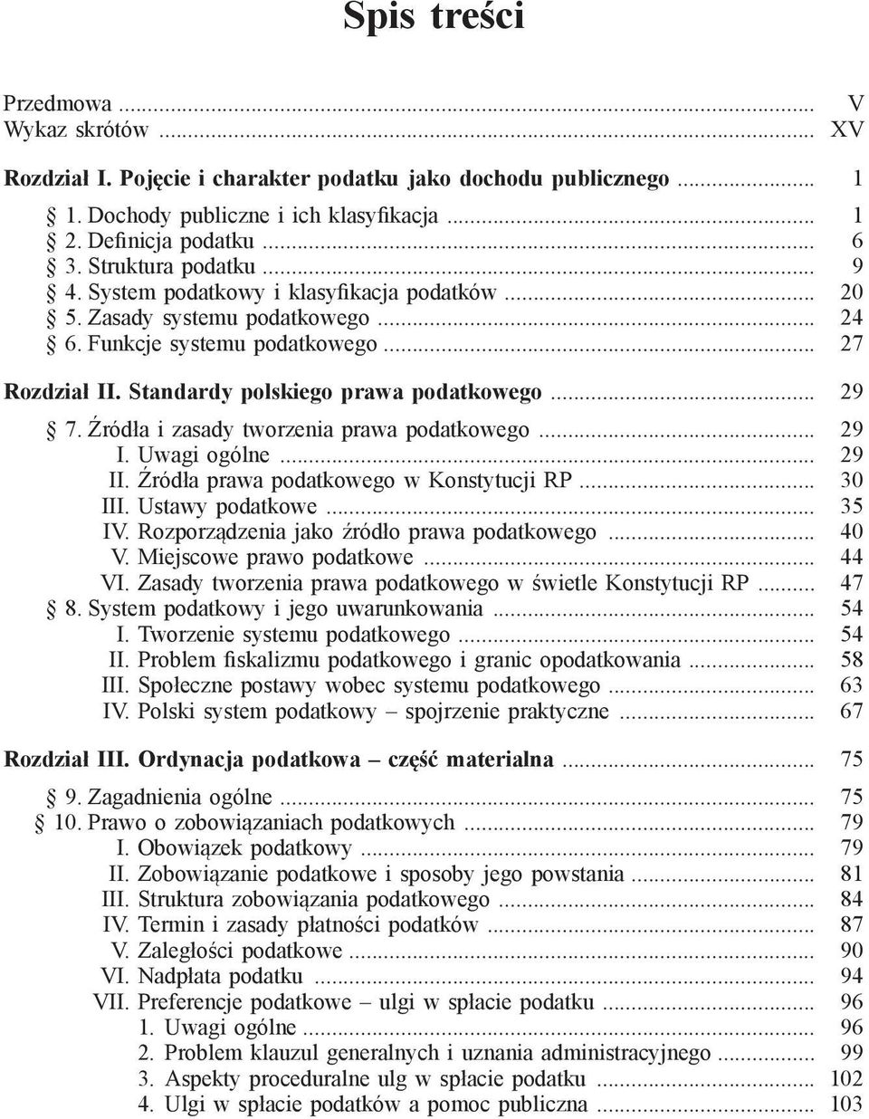 .. 29 7. Źródła i zasady tworzenia prawa podatkowego... 29 I. Uwagi ogólne... 29 II. Źródła prawa podatkowego w Konstytucji RP... 30 III. Ustawy podatkowe... 35 IV.