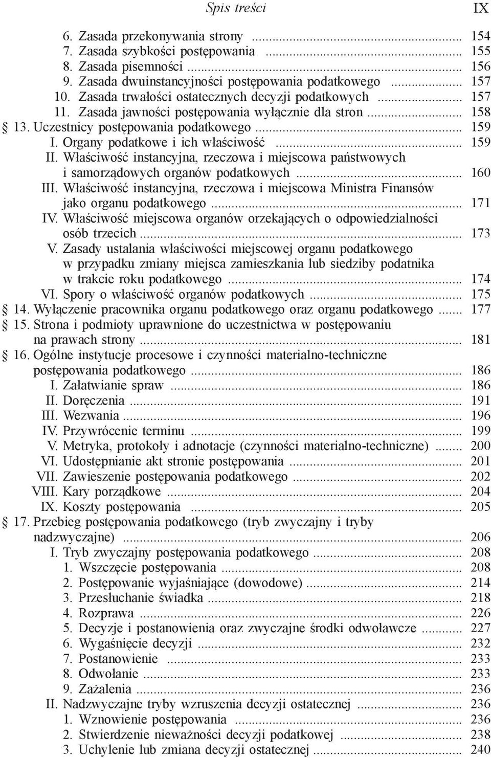 Organy podatkowe i ich właściwość... 159 II. Właściwość instancyjna, rzeczowa i miejscowa państwowych i samorządowych organów podatkowych... 160 III.