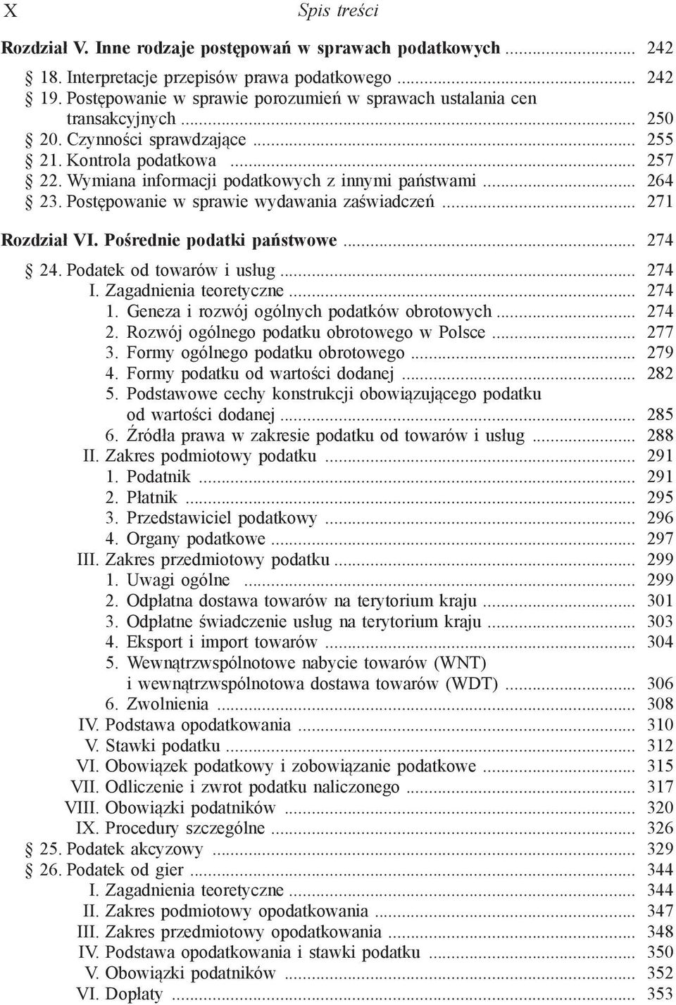 .. 264 23. Postępowanie w sprawie wydawania zaświadczeń... 271 Rozdział VI. Pośrednie podatki państwowe... 274 24. Podatek od towarów i usług... 274 I. Zagadnienia teoretyczne... 274 1.