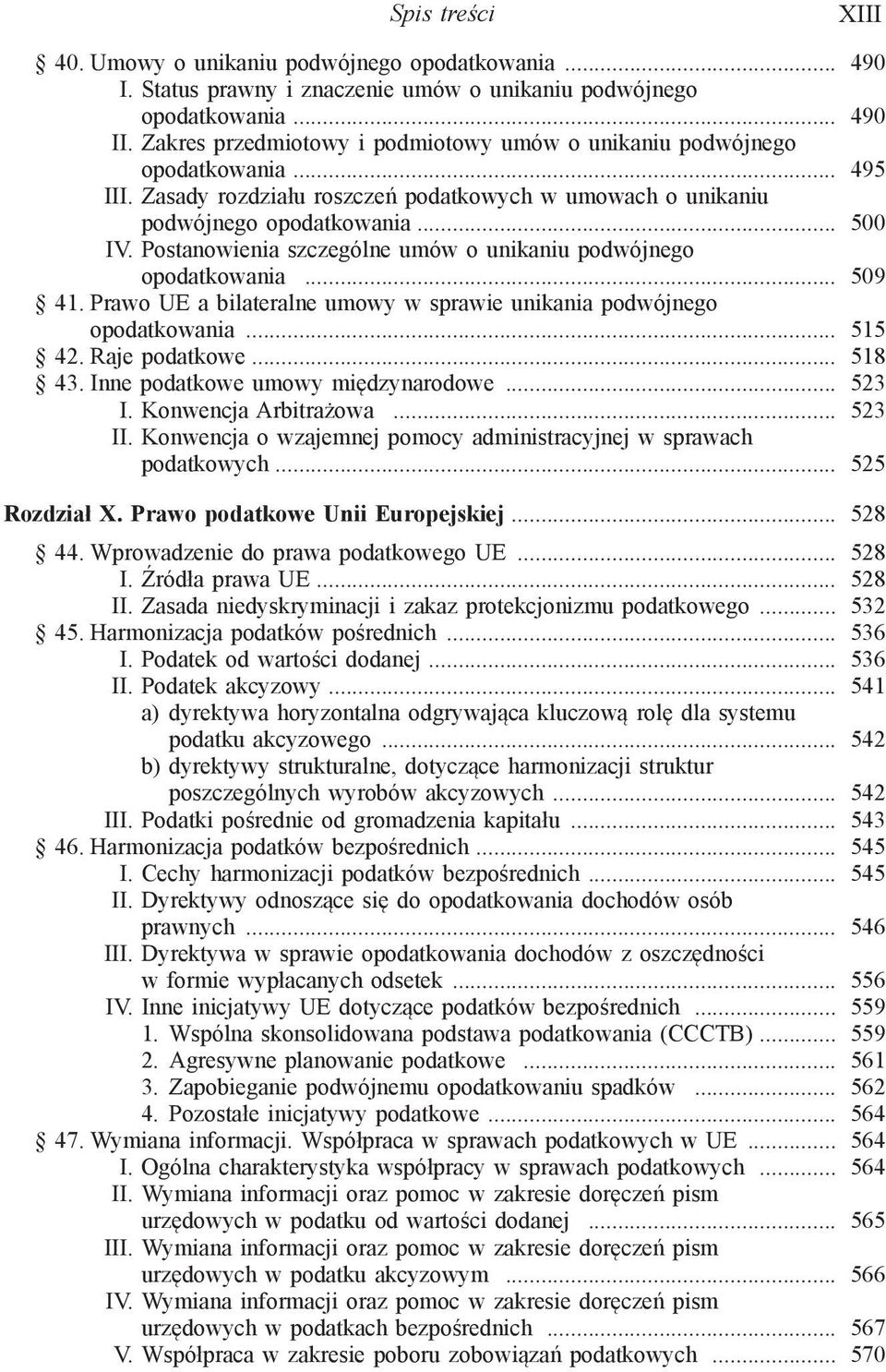 Postanowienia szczególne umów o unikaniu podwójnego opodatkowania... 509 41. Prawo UE a bilateralne umowy w sprawie unikania podwójnego opodatkowania... 515 42. Raje podatkowe... 518 43.