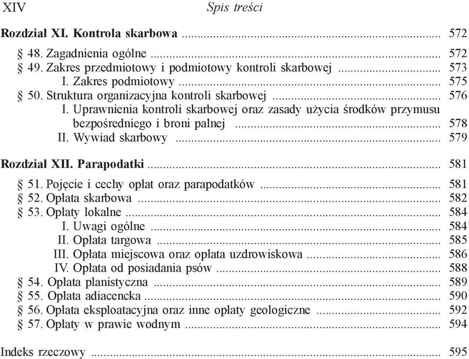 Parapodatki... 581 51. Pojęcie i cechy opłat oraz parapodatków... 581 52. Opłata skarbowa... 582 53. Opłaty lokalne... 584 I. Uwagi ogólne... 584 II. Opłata targowa... 585 III.