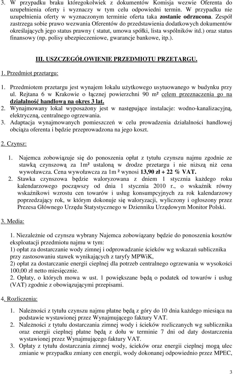 Zespół zastrzega sobie prawo wezwania Oferentów do przedstawienia dodatkowych dokumentów określających jego status prawny ( statut, umowa spółki, lista wspólników itd.) oraz status finansowy (np.