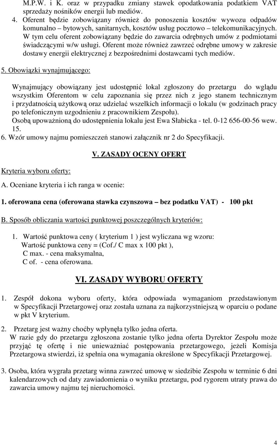 W tym celu oferent zobowiązany będzie do zawarcia odrębnych umów z podmiotami świadczącymi w/w usługi.