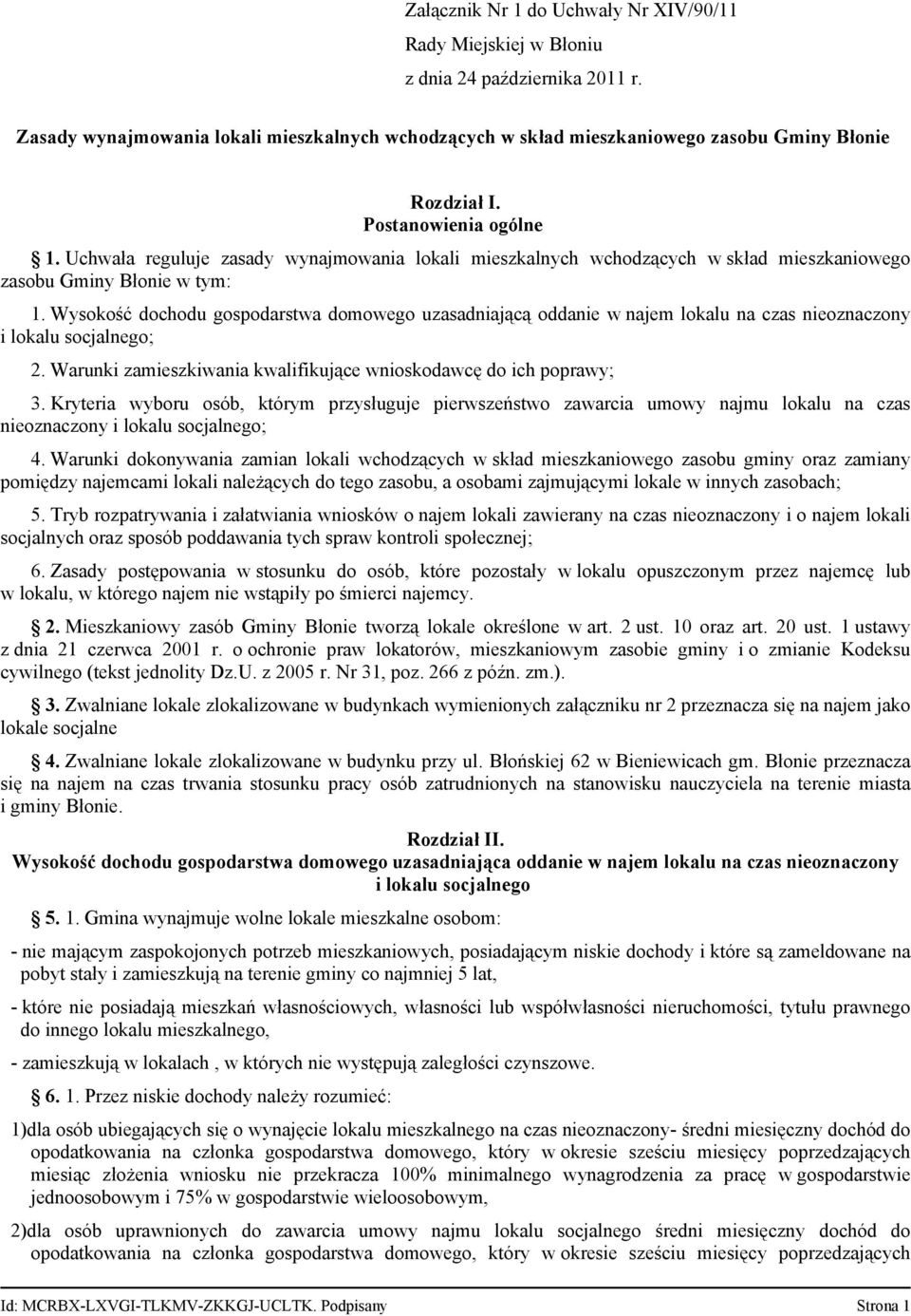 Wysokość dochodu gospodarstwa domowego uzasadniającą oddanie w najem lokalu na czas nieoznaczony i lokalu socjalnego; 2. Warunki zamieszkiwania kwalifikujące wnioskodawcę do ich poprawy; 3.