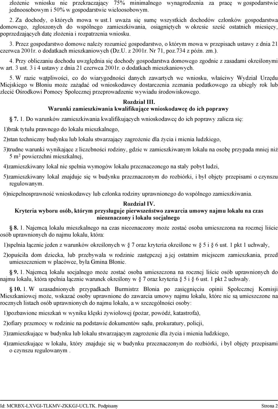 rozpatrzenia wniosku. 3. Przez gospodarstwo domowe należy rozumieć gospodarstwo, o którym mowa w przepisach ustawy z dnia 21 czerwca 2001r. o dodatkach mieszkaniowych (Dz.U. z 2001r. Nr 71, poz.