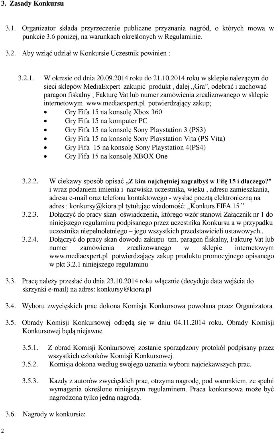 2014 roku w sklepie należącym do sieci sklepów MediaExpert zakupić produkt, dalej Gra, odebrać i zachować paragon fiskalny, Fakturę Vat lub numer zamówienia zrealizowanego w sklepie internetowym www.