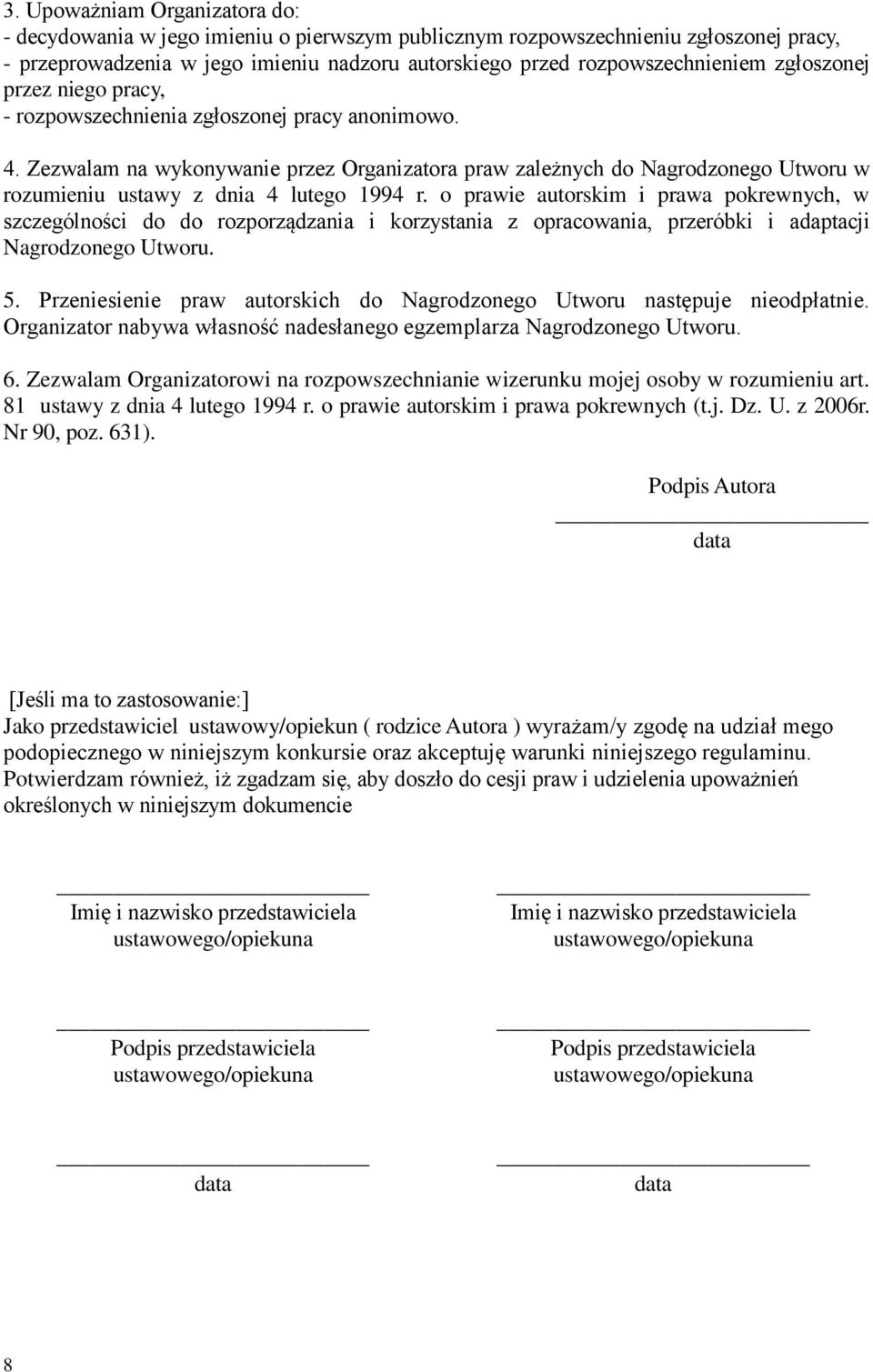 Zezwalam na wykonywanie przez Organizatora praw zależnych do Nagrodzonego Utworu w rozumieniu ustawy z dnia 4 lutego 1994 r.